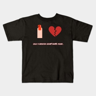 Only a broken heart hurt more Kids T-Shirt